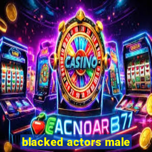 blacked actors male